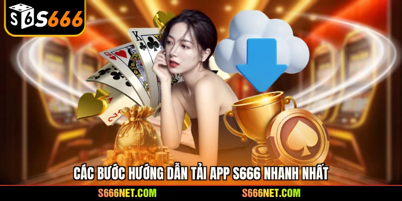 Các bước hướng dẫn tải app S666 nhanh nhất