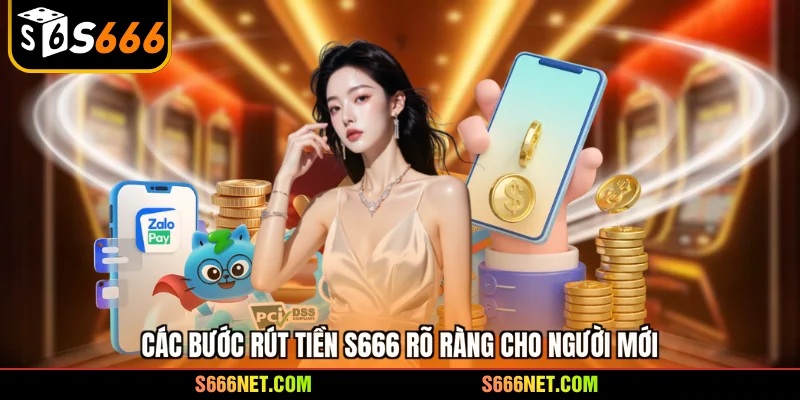 Các bước rút tiền S666 rõ ràng cho người mới