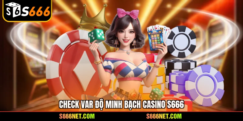 Check var độ minh bạch casino S666