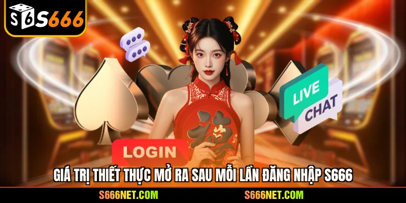 Giá trị thiết thực mở ra sau mỗi lần đăng nhập S666