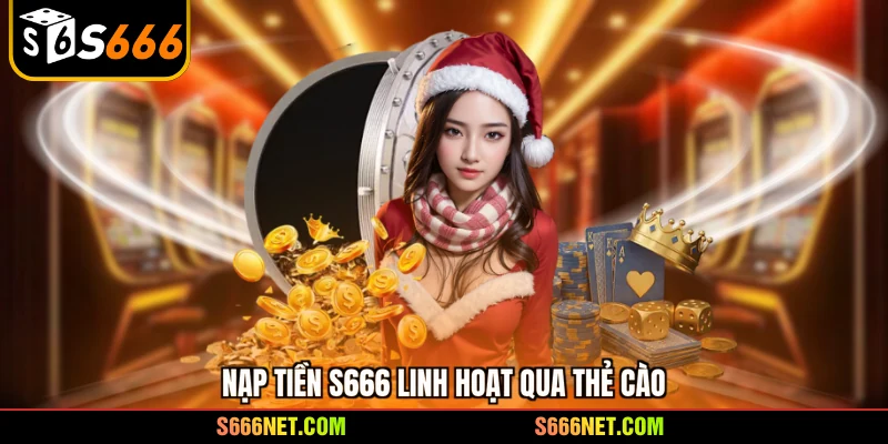 Nạp tiền S666 linh hoạt qua thẻ cào
