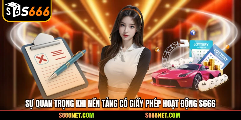 Sự quan trọng khi nền tảng có giấy phép hoạt động S666