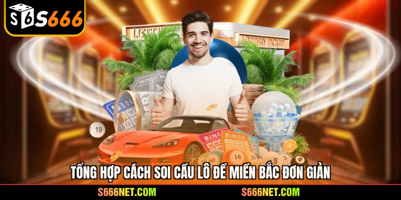 Tổng hợp cách soi cầu lô đề miền Bắc đơn giản