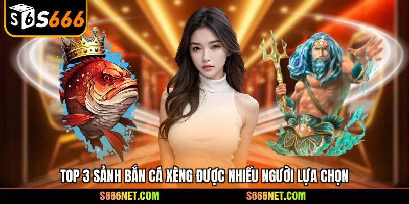 Top 3 sảnh bắn cá xèng được nhiều người lựa chọn